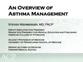An Overview of Asthma Management Steven Weinberger, MD, FACP Deputy Executive Vice President