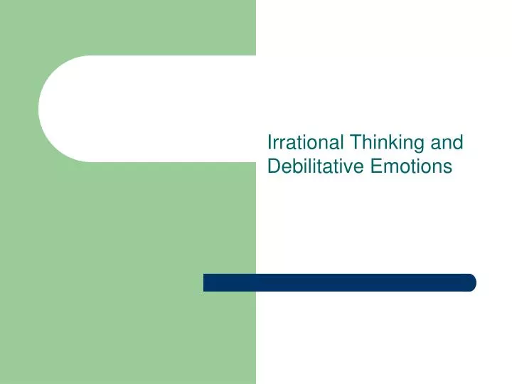irrational thinking and debilitative emotions