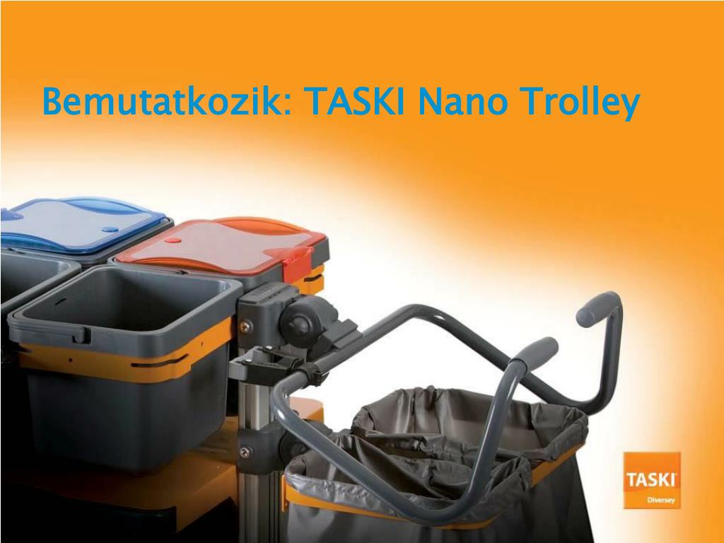 PPT - Bemutatkozik : TASKI Nano Trolley PowerPoint Presentation, free ...