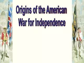 Origins of the American War for Independence