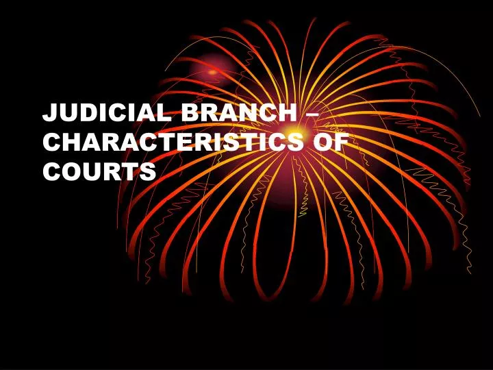 judicial branch characteristics of courts