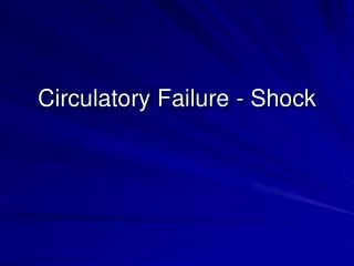 Circulatory Failure - Shock