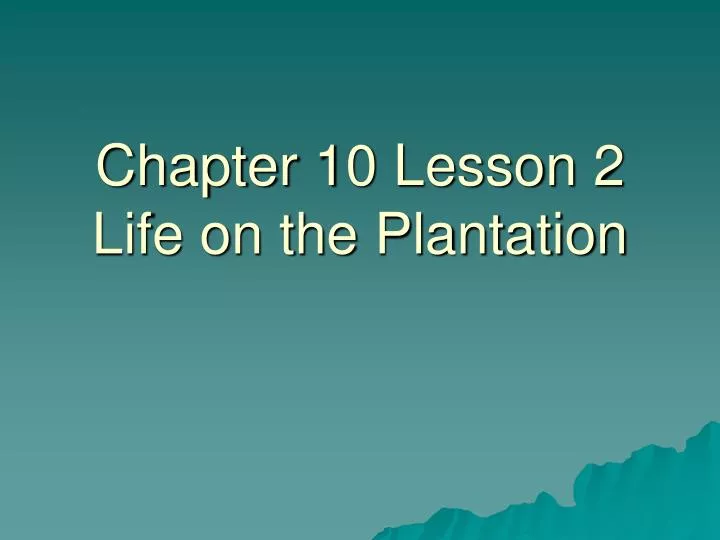 chapter 10 lesson 2 life on the plantation