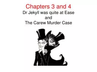 Chapters 3 and 4 Dr Jekyll was quite at Ease and The Carew Murder Case