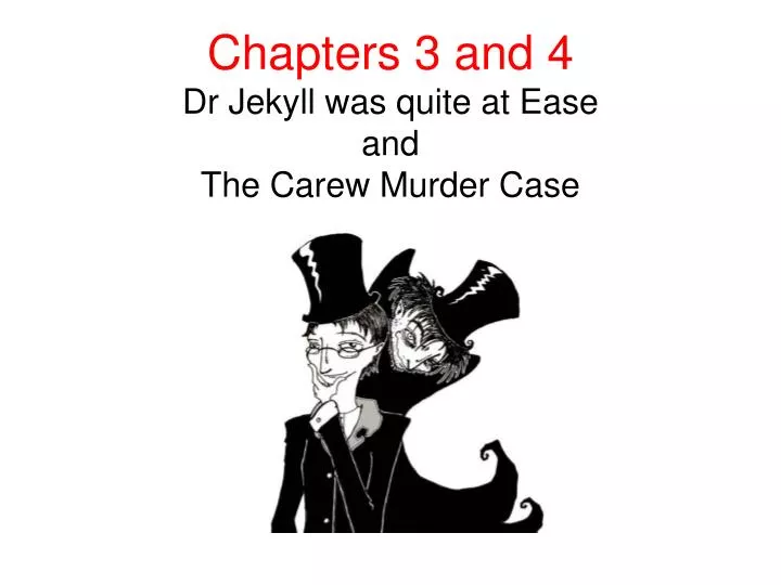 chapters 3 and 4 dr jekyll was quite at ease and the carew murder case
