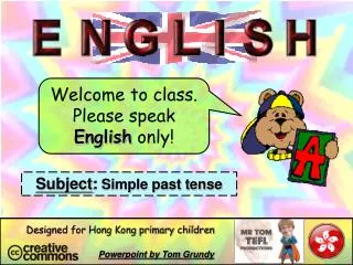 Welcome to class. Please speak English only!