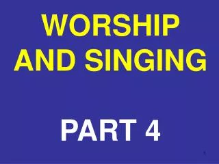 WORSHIP AND SINGING PART 4