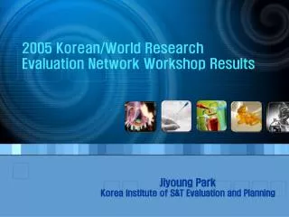 2005 Korean/World Research Evaluation Network Workshop Results
