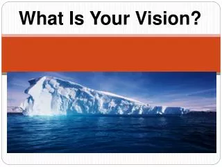 What Is Your Vision?