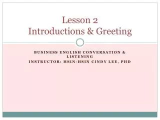Lesson 2 Introductions &amp; Greeting