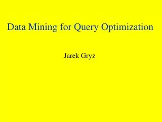 Data Mining for Query Optimization