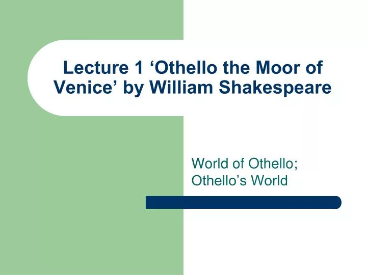 lecture 1 othello the moor of venice by william shakespeare