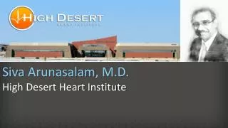 Siva Arunasalam , M.D. High Desert Heart Institute