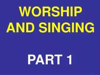 WORSHIP AND SINGING PART 1
