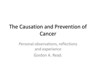 The Causation and Prevention of Cancer