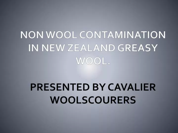 non wool contamination in new zealand greasy wool presented by cavalier woolscourers