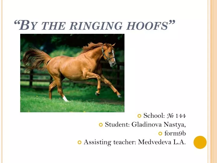 by the ringing hoofs