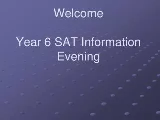 Welcome Year 6 SAT Information Evening