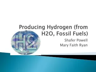 Producing Hydrogen (from H2O, Fossil Fuels)