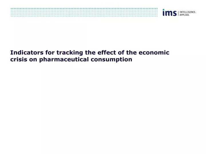 indicators for tracking the effect of the economic crisis on pharmaceutical consumption