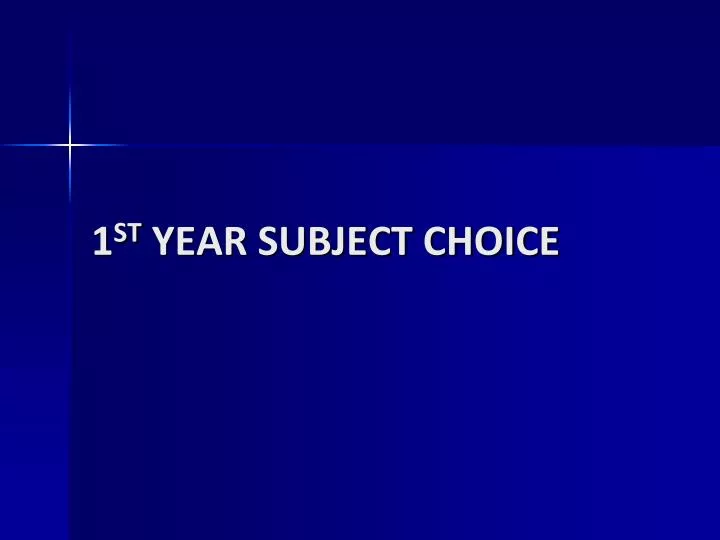 1 st year subject choice