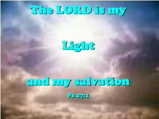 The LORD is my Light