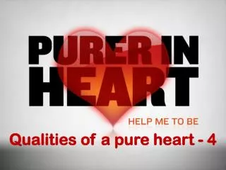 Qualities of a pure heart - 4