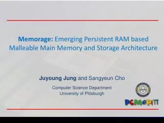 Memorage : Emerging Persistent RAM based Malleable Main Memory and Storage Architecture
