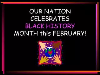 OUR NATION CELEBRATES BLACK HISTORY MONTH this FEBRUARY!