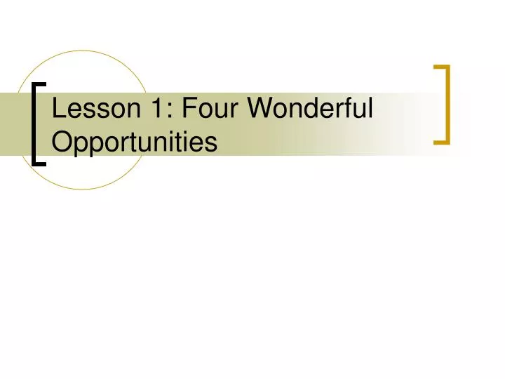 lesson 1 four wonderful opportunities