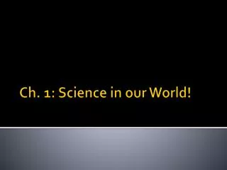 Ch. 1: Science in our World!