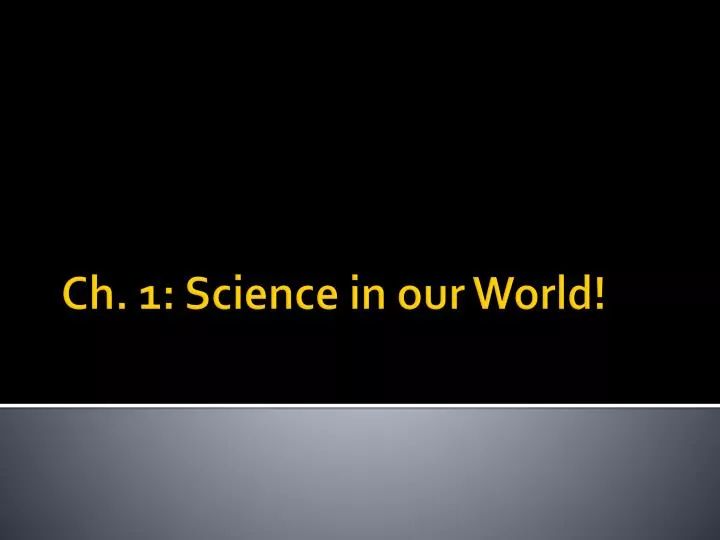 ch 1 science in our world