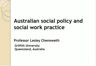 Australian social policy and social work practice Professor Lesley Chenoweth