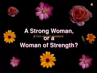 A Strong Woman, or a Woman of Strength?