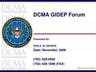 DCMA GIDEP Forum Presented By: PAULA M. GEORGE Date: November 2006 (703) 428-0950