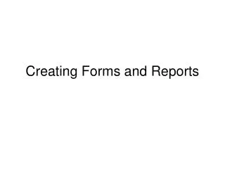 Creating Forms and Reports