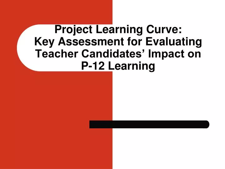 project learning curve key assessment for evaluating teacher candidates impact on p 12 learning