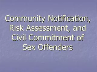 Community Notification, Risk Assessment, and Civil Commitment of Sex Offenders