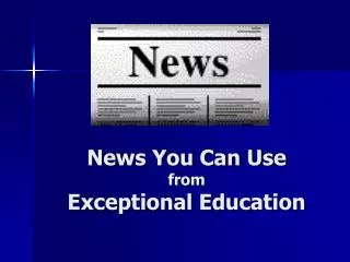 News You Can Use from Exceptional Education