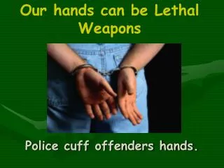 Police cuff offenders hands.