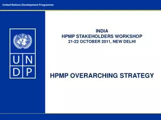 INDIA HPMP STAKEHOLDERS WORKSHOP 21-22 OCTOBER 2011, NEW DELHI HPMP OVERARCHING STRATEGY