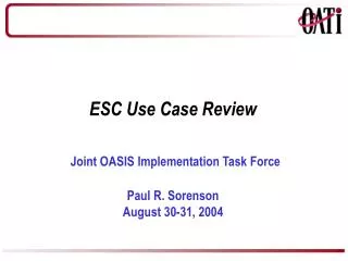 ESC Use Case Review Joint OASIS Implementation Task Force Paul R. Sorenson August 30-31, 2004
