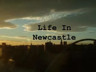 Life In Newcastle