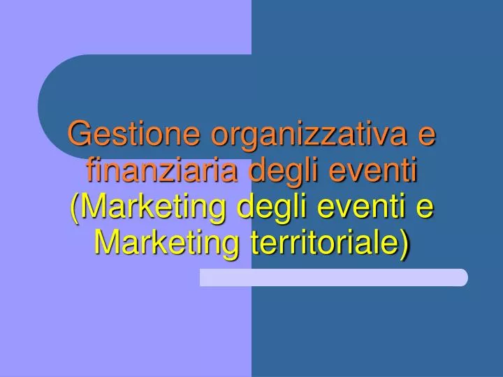 gestione organizzativa e finanziaria degli eventi marketing degli eventi e marketing territoriale