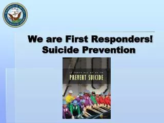 We are First Responders! Suicide Prevention