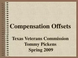 Compensation Offsets Texas Veterans Commission Tommy Pickens Spring 2009