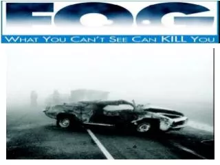 Driving in fog is comparable to driving while wearing a blindfold.