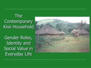 The Contemporary Kisii Household Gender Roles, Identity and Social Value in Everyday Life
