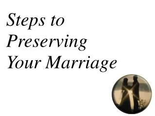 Steps to Preserving Your Marriage