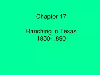 Chapter 17 Ranching in Texas 1850-1890